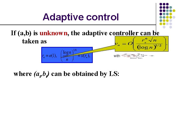 Adaptive control If (a, b) is unknown, the adaptive controller can be taken as