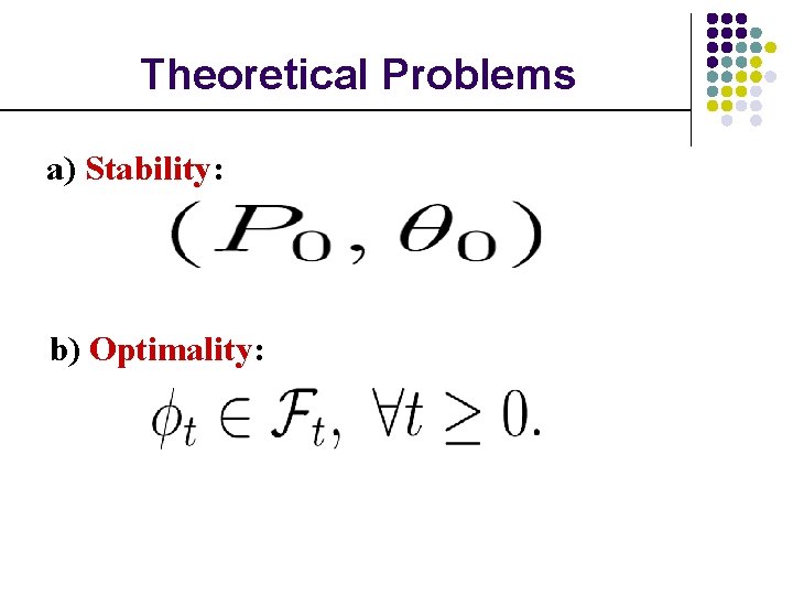 Theoretical Problems a) Stability: b) Optimality: 