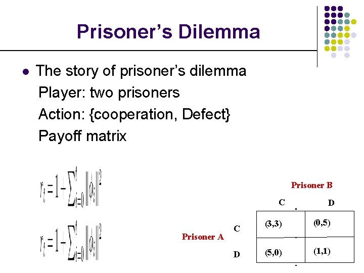 Prisoner’s Dilemma l The story of prisoner’s dilemma Player: two prisoners Action: {cooperation, Defect}
