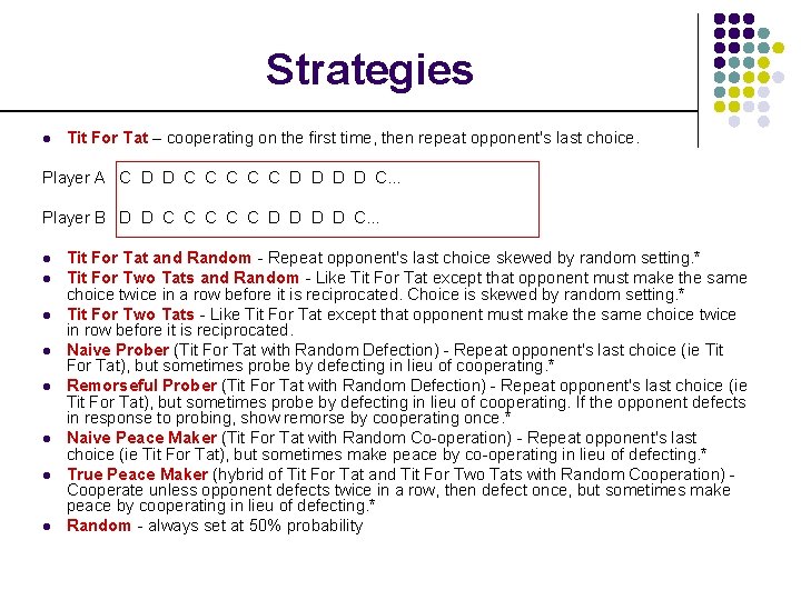 Strategies l Tit For Tat – cooperating on the first time, then repeat opponent's