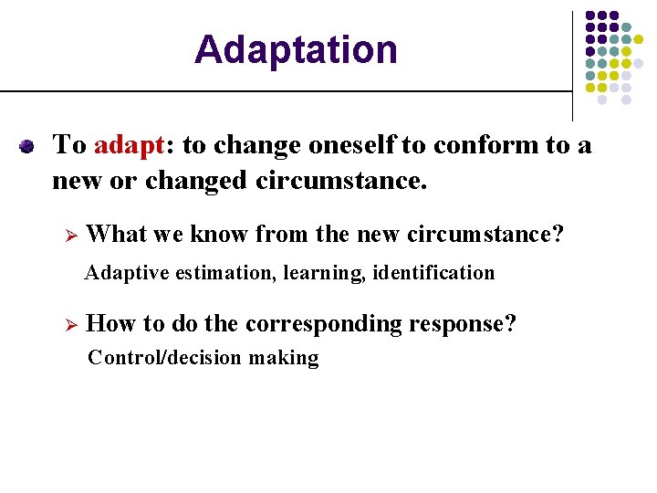 Adaptation To adapt: to change oneself to conform to a new or changed circumstance.