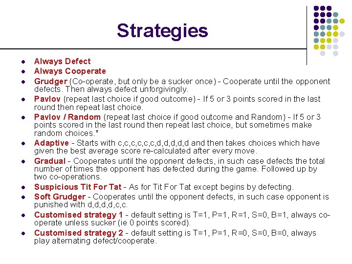 Strategies l l l Always Defect Always Cooperate Grudger (Co-operate, but only be a