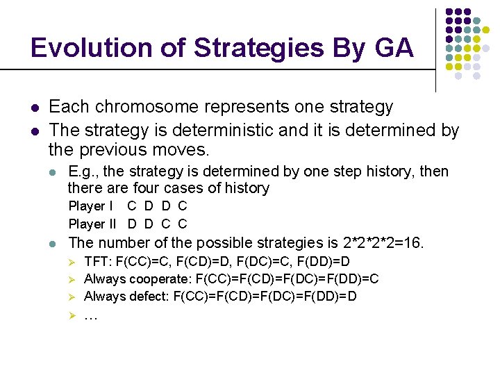 Evolution of Strategies By GA l l Each chromosome represents one strategy The strategy