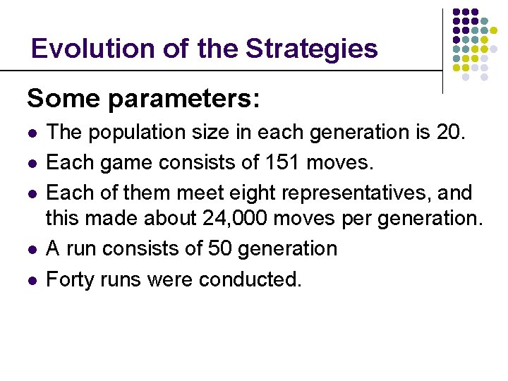 Evolution of the Strategies Some parameters: l l l The population size in each