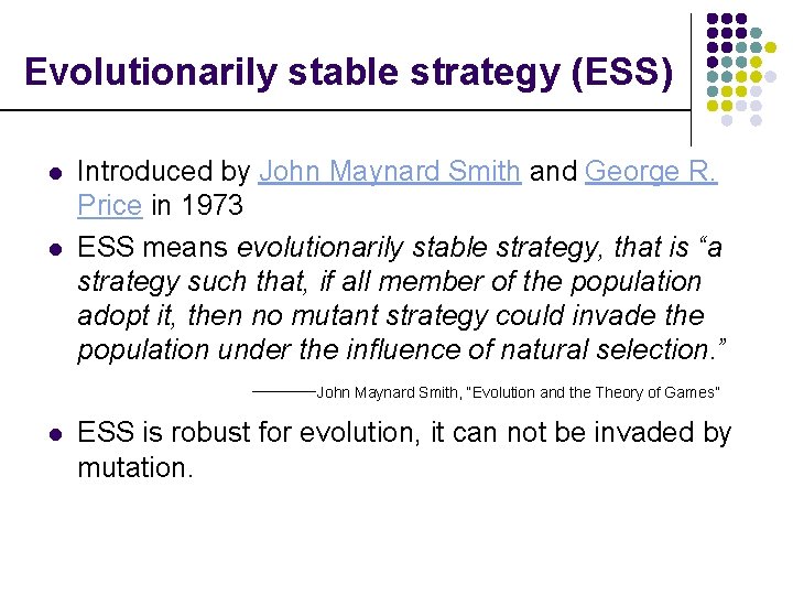 Evolutionarily stable strategy (ESS) l l Introduced by John Maynard Smith and George R.