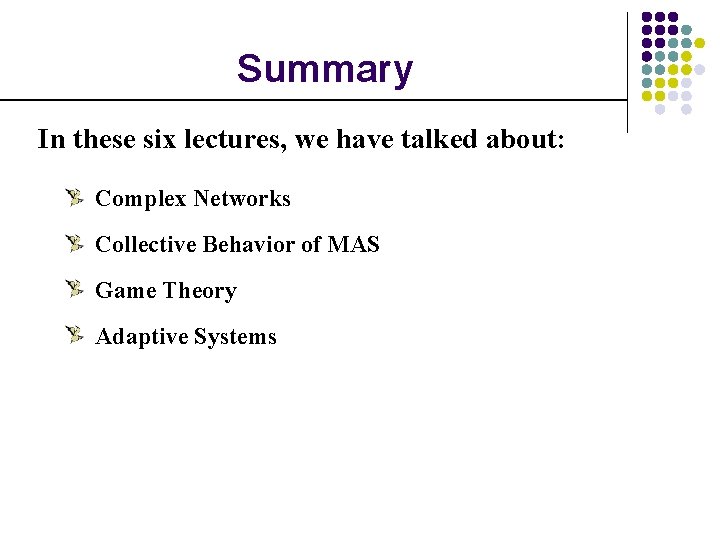 Summary In these six lectures, we have talked about: Complex Networks Collective Behavior of