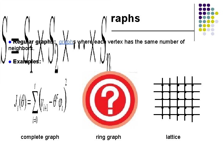 Regular Graphs Regular graphs: graphs where each vertex has the same number of neighbors.