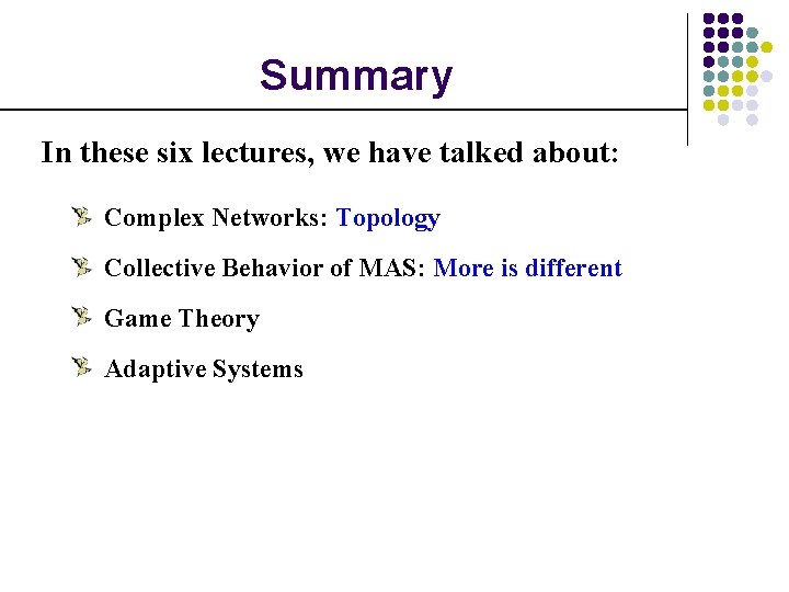Summary In these six lectures, we have talked about: Complex Networks: Topology Collective Behavior