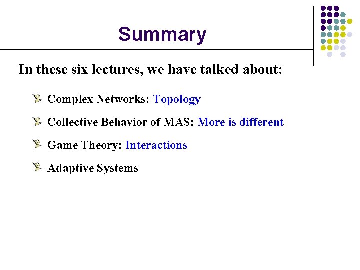 Summary In these six lectures, we have talked about: Complex Networks: Topology Collective Behavior