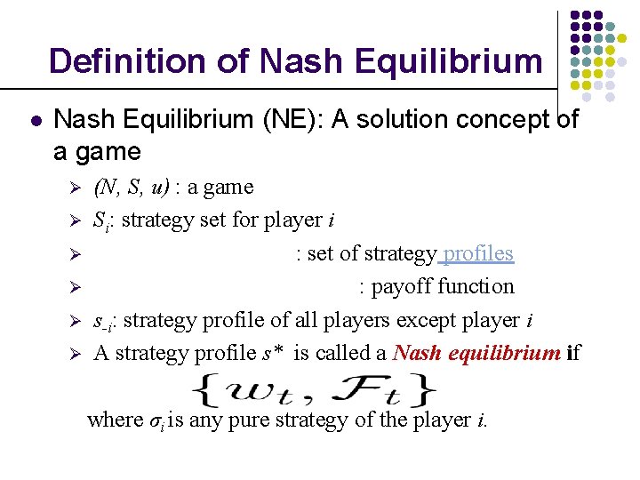 Definition of Nash Equilibrium l Nash Equilibrium (NE): A solution concept of a game