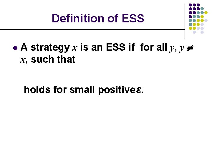 Definition of ESS l A strategy x is an ESS if for all y,