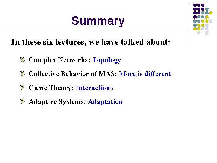 Summary In these six lectures, we have talked about: Complex Networks: Topology Collective Behavior