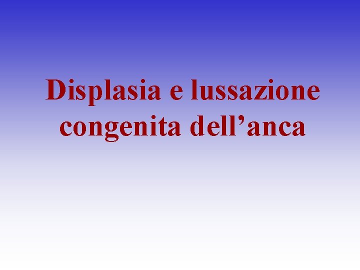 Displasia e lussazione congenita dell’anca 