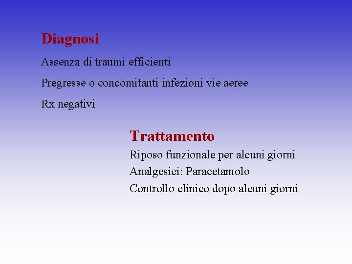 Diagnosi Assenza di traumi efficienti Pregresse o concomitanti infezioni vie aeree Rx negativi Trattamento