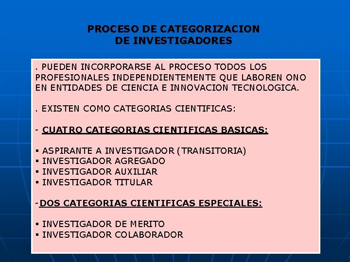 PROCESO DE CATEGORIZACION DE INVESTIGADORES. PUEDEN INCORPORARSE AL PROCESO TODOS LOS PROFESIONALES INDEPENDIENTEMENTE QUE PROCESO DE CATEGORIZACION DE INVESTIGADORES. PUEDEN INCORPORARSE AL PROCESO TODOS LOS PROFESIONALES INDEPENDIENTEMENTE QUE