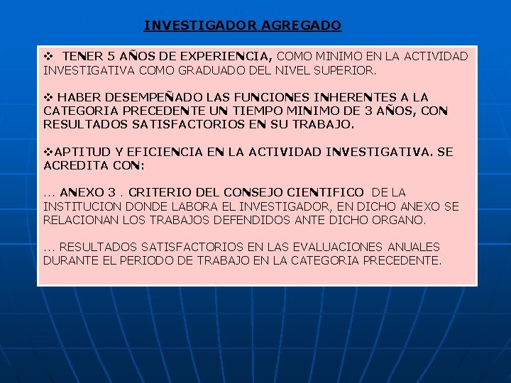 INVESTIGADOR AGREGADO v TENER 5 AÑOS DE EXPERIENCIA, COMO MINIMO EN LA ACTIVIDAD INVESTIGATIVA