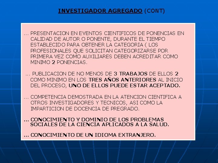 INVESTIGADOR AGREGADO (CONT) . . . PRESENTACION EN EVENTOS CIENTIFICOS DE PONENCIAS EN CALIDAD INVESTIGADOR AGREGADO (CONT) . . . PRESENTACION EN EVENTOS CIENTIFICOS DE PONENCIAS EN CALIDAD