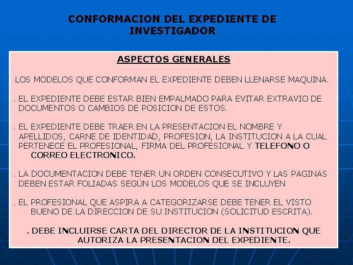 CONFORMACION DEL EXPEDIENTE DE INVESTIGADOR ASPECTOS GENERALES. LOS MODELOS QUE CONFORMAN EL EXPEDIENTE DEBEN CONFORMACION DEL EXPEDIENTE DE INVESTIGADOR ASPECTOS GENERALES. LOS MODELOS QUE CONFORMAN EL EXPEDIENTE DEBEN