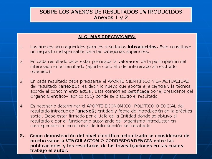 SOBRE LOS ANEXOS DE RESULTADOS INTRODUCIDOS Anexos 1 y 2 ALGUNAS PRECISIONES: 1. Los