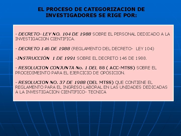 EL PROCESO DE CATEGORIZACION DE INVESTIGADORES SE RIGE POR: - DECRETO- LEY NO. 104