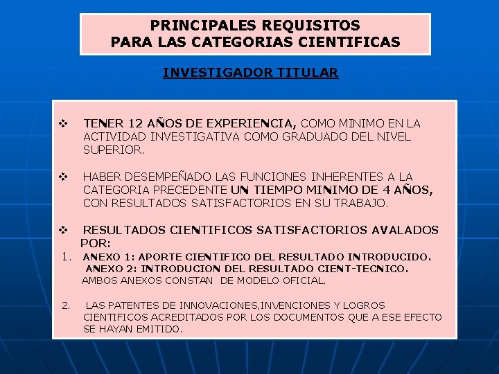 PRINCIPALES REQUISITOS PARA LAS CATEGORIAS CIENTIFICAS INVESTIGADOR TITULAR v TENER 12 AÑOS DE EXPERIENCIA,