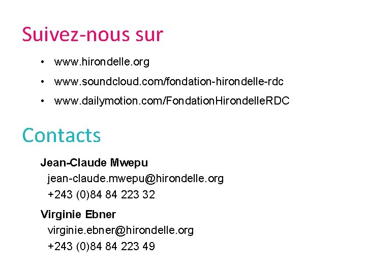 Suivez-nous sur • www. hirondelle. org • www. soundcloud. com/fondation-hirondelle-rdc • www. dailymotion. com/Fondation.