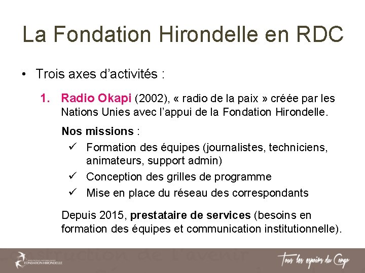 La Fondation Hirondelle en RDC • Trois axes d’activités : 1. Radio Okapi (2002), La Fondation Hirondelle en RDC • Trois axes d’activités : 1. Radio Okapi (2002),