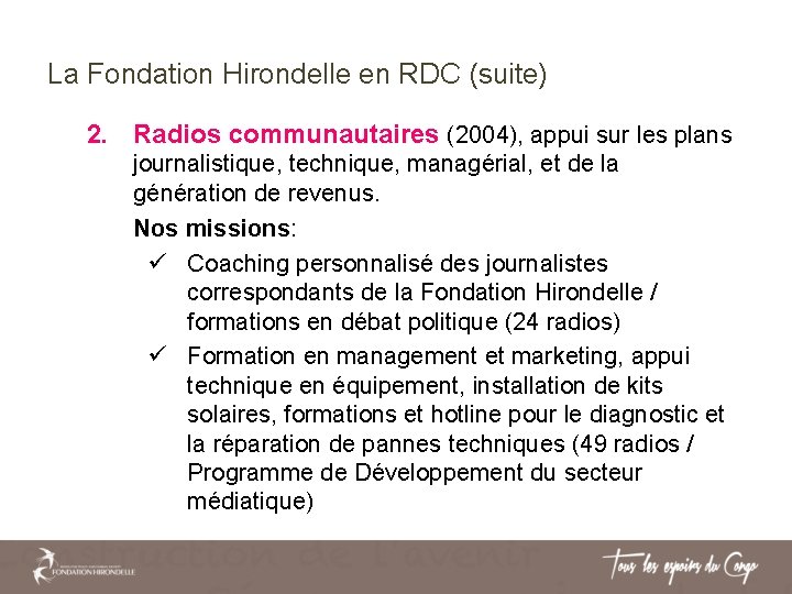 La Fondation Hirondelle en RDC (suite) 2. Radios communautaires (2004), appui sur les plans La Fondation Hirondelle en RDC (suite) 2. Radios communautaires (2004), appui sur les plans