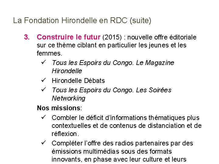 La Fondation Hirondelle en RDC (suite) 3. Construire le futur (2015) : nouvelle offre La Fondation Hirondelle en RDC (suite) 3. Construire le futur (2015) : nouvelle offre