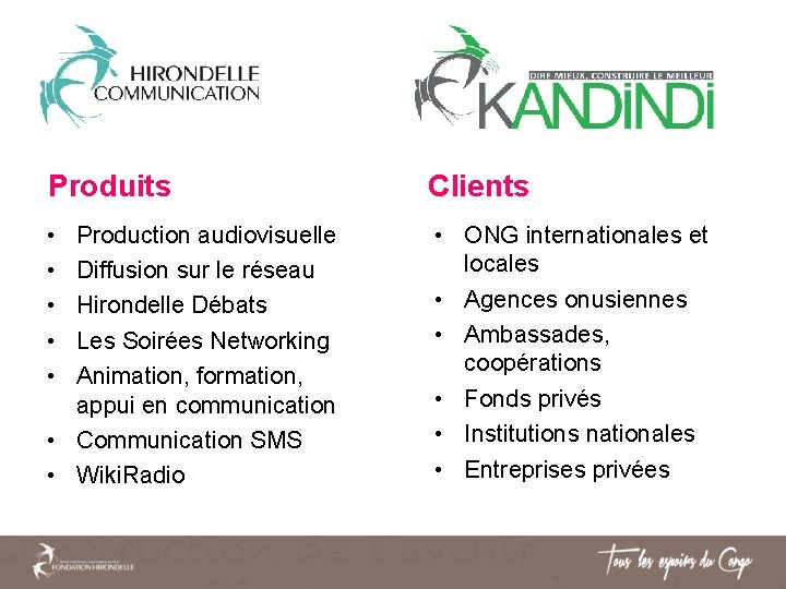 Produits Clients • • • ONG internationales et locales • Agences onusiennes • Ambassades, Produits Clients • • • ONG internationales et locales • Agences onusiennes • Ambassades,