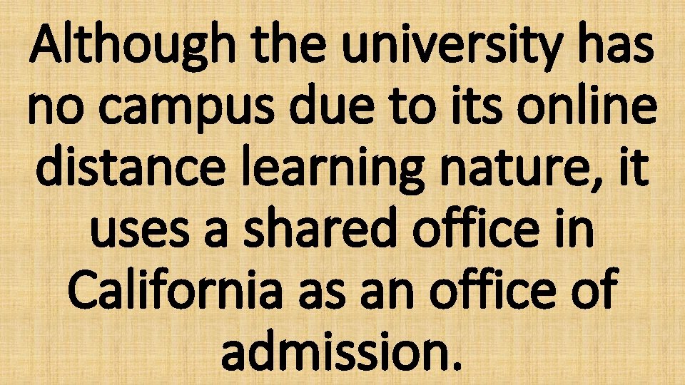 Although the university has no campus due to its online distance learning nature, it