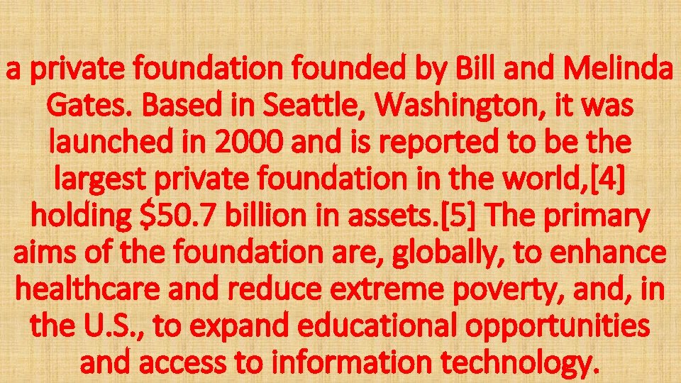 a private foundation founded by Bill and Melinda Gates. Based in Seattle, Washington, it