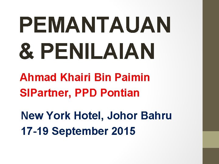 PEMANTAUAN & PENILAIAN Ahmad Khairi Bin Paimin SIPartner, PPD Pontian New York Hotel, Johor