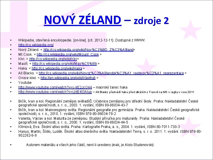 NOVÝ ZÉLAND – zdroje 2 • • • Wikipedie, otevřená encyklopedie. [on-line]. [cit. 2012