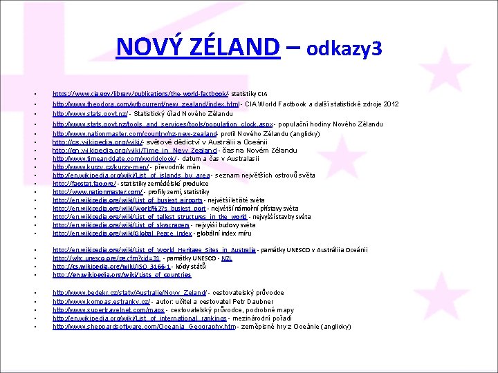 NOVÝ ZÉLAND – odkazy 3 • • • • • https: //www. cia. gov/library/publications/the-world-factbook/-