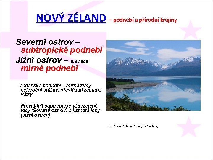 NOVÝ ZÉLAND – podnebí a přírodní krajiny Severní ostrov – subtropické podnebí Jižní ostrov