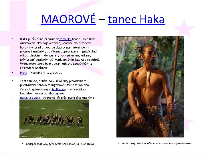 MAOROVÉ – tanec Haka • • Haka je původně hromadný maorský tanec. Bývá také
