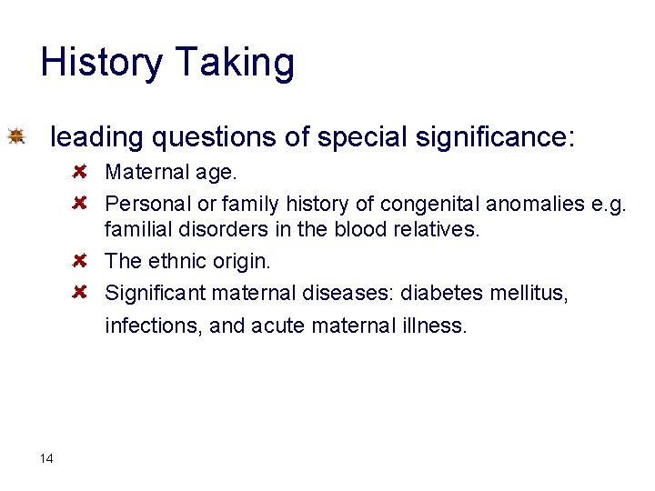 History Taking leading questions of special significance: Maternal age. Personal or family history of