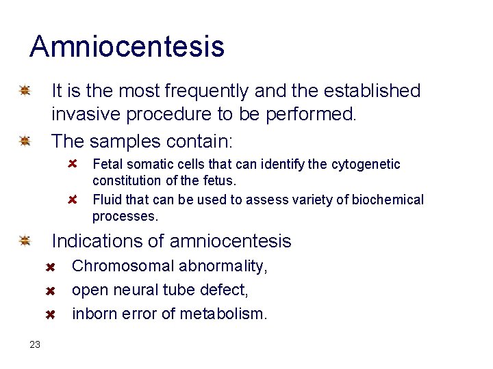 Amniocentesis It is the most frequently and the established invasive procedure to be performed.