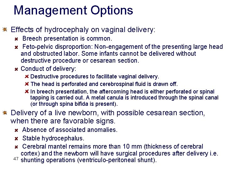 Management Options Effects of hydrocephaly on vaginal delivery: Breech presentation is common. Feto-pelvic disproportion: