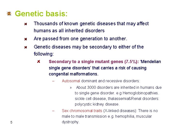 Genetic basis: Thousands of known genetic diseases that may affect humans as all inherited