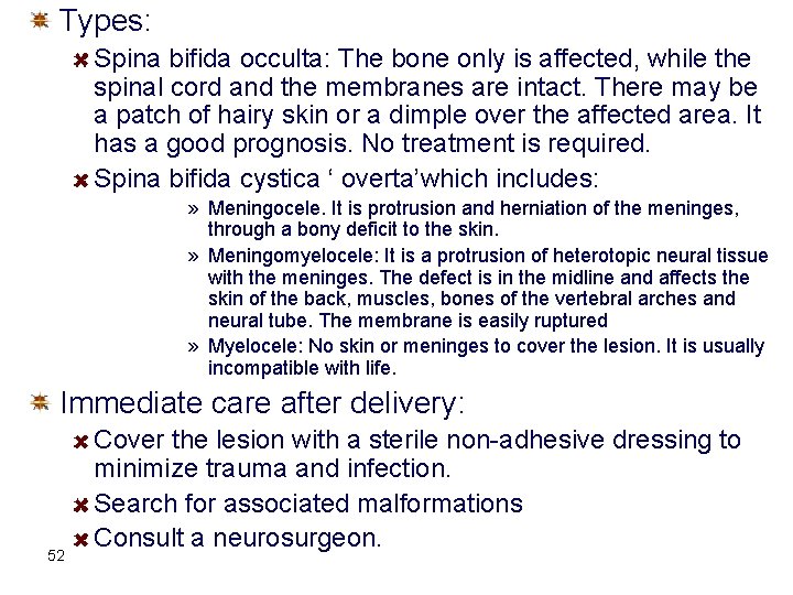 Types: Spina bifida occulta: The bone only is affected, while the spinal cord and