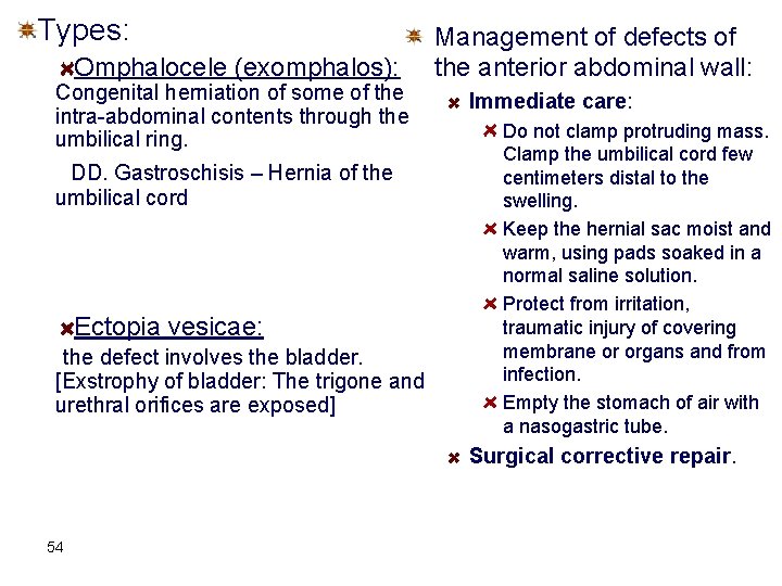 Types: Omphalocele (exomphalos): Congenital herniation of some of the intra-abdominal contents through the umbilical