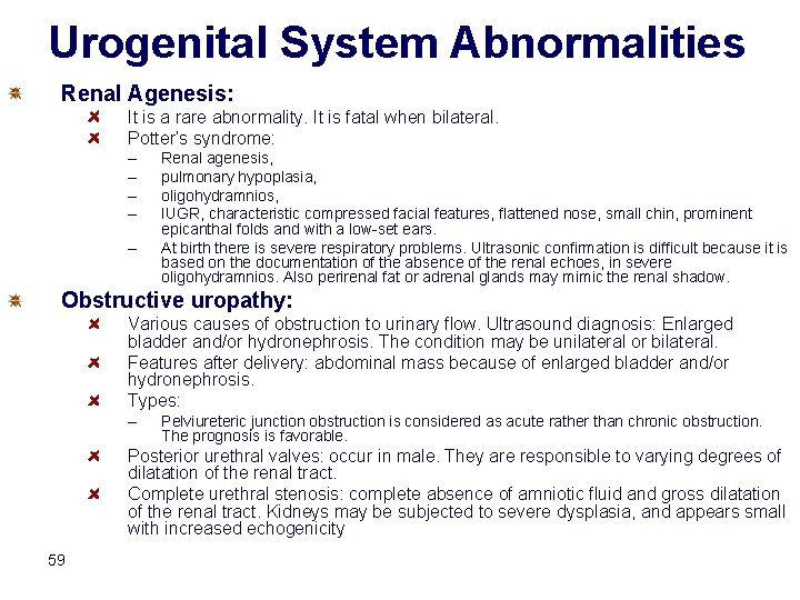 Urogenital System Abnormalities Renal Agenesis: It is a rare abnormality. It is fatal when