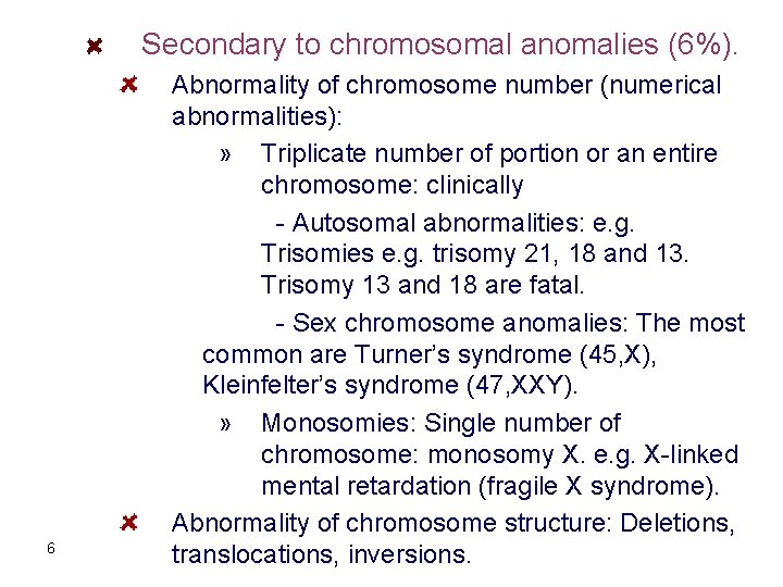 Secondary to chromosomal anomalies (6%). 6 Abnormality of chromosome number (numerical abnormalities): » Triplicate