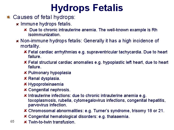 Hydrops Fetalis Causes of fetal hydrops: Immune hydrops fetalis. Due to chronic intrauterine anemia.