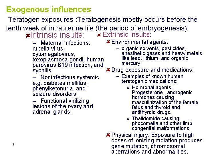 Exogenous influences Teratogen exposures : Teratogenesis mostly occurs before the tenth week of intrauterine