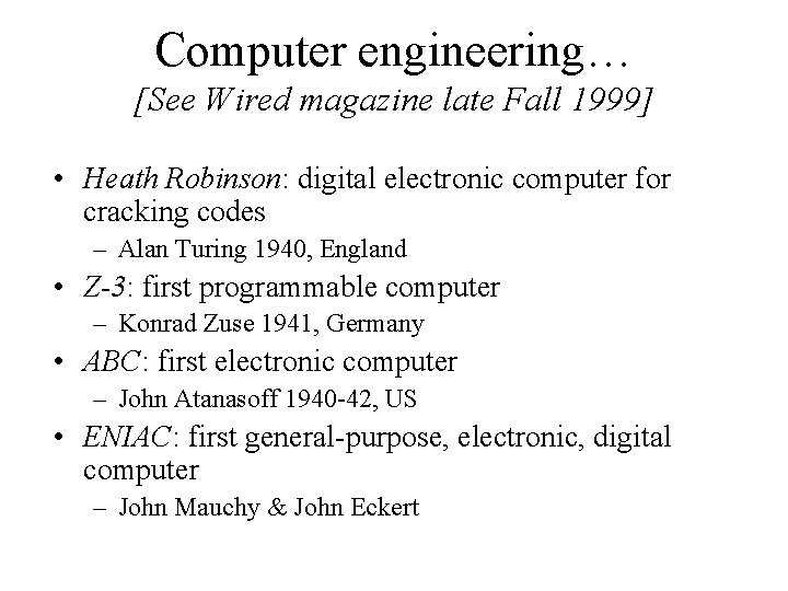 Computer engineering… [See Wired magazine late Fall 1999] • Heath Robinson: digital electronic computer