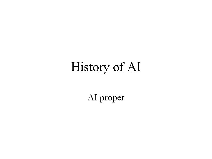History of AI AI proper 