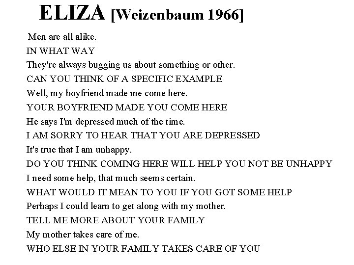 ELIZA [Weizenbaum 1966] Men are all alike. IN WHAT WAY They're always bugging us